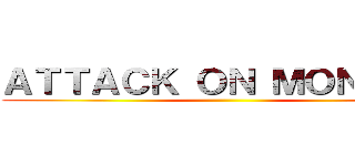 ＡＴＴＡＣＫ ＯＮ ＭＯＮＤＡＹ ()