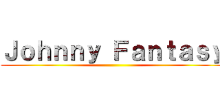 Ｊｏｈｎｎｙ Ｆａｎｔａｓｙ ()