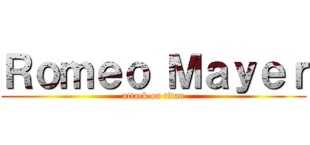 Ｒｏｍｅｏ Ｍａｙｅｒ (attack on titan)