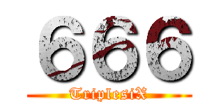 ６６６ (TriplesiX)
