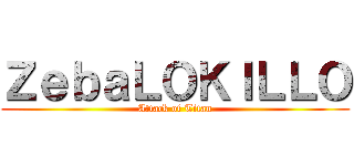 ＺｅｂａＬＯＫＩＬＬＯ (Attack of Titan)