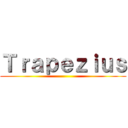 Ｔｒａｐｅｚｉｕｓ ()