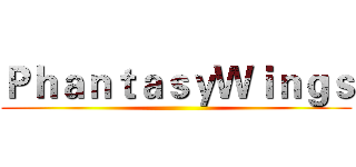 ＰｈａｎｔａｓｙＷｉｎｇｓ ()