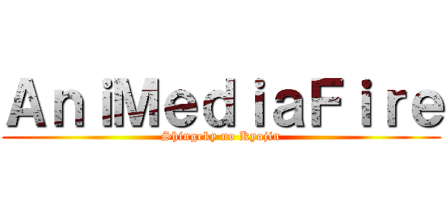 ＡｎｉＭｅｄｉａＦｉｒｅ (Shingeky no Kyojin)