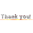 Ｔｈａｎｋ ｙｏｕ！ ()