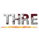 ＴＨＲＥ (attack on titan)