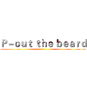 Ｐ－ｏｕｔ ｔｈｅ ｂｅａｒｄ ()