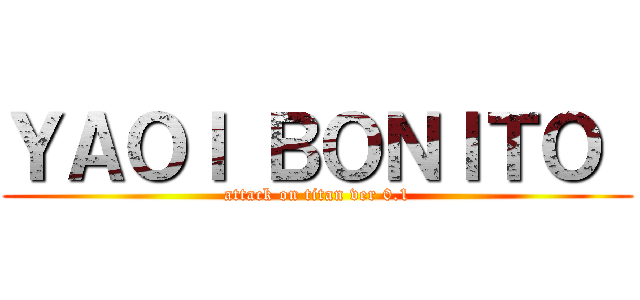 ＹＡＯＩ ＢＯＮＩＴＯ  (attack on titan ver 0.1)