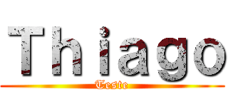 Ｔｈｉａｇｏ (Teste)