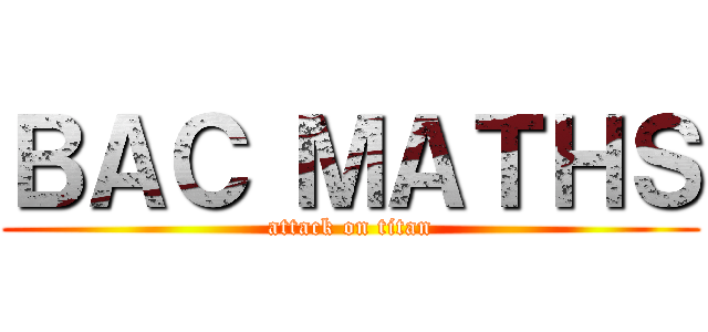 ＢＡＣ ＭＡＴＨＳ (attack on titan)