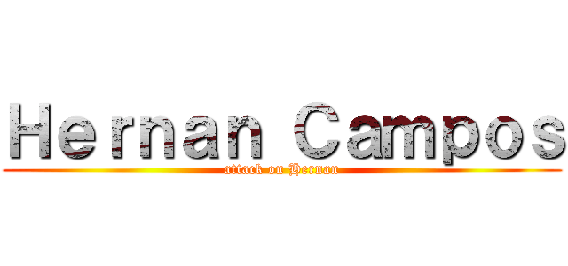 Ｈｅｒｎａｎ Ｃａｍｐｏｓ (attack on Hernan)