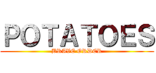 ＰＯＴＡＴＯＥＳ (BRAVE ORDER)