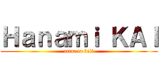 Ｈａｎａｍｉ ＫＡＩ (attac to loli)