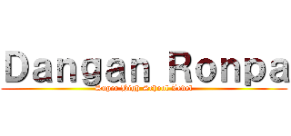 Ｄａｎｇａｎ Ｒｏｎｐａ (Super High School Level)