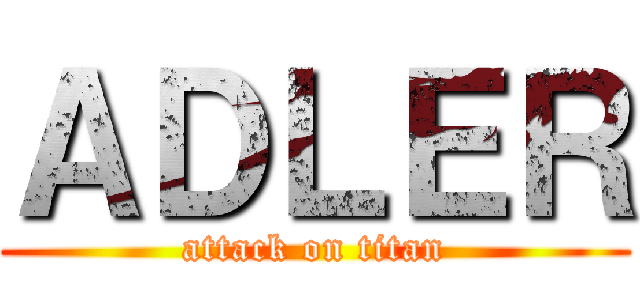 ＡＤＬＥＲ (attack on titan)