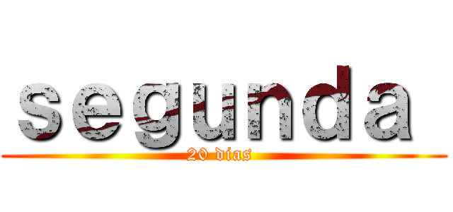 ｓｅｇｕｎｄａ  (20 dias )