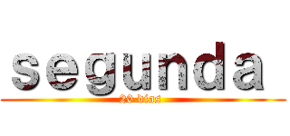 ｓｅｇｕｎｄａ  (20 dias )