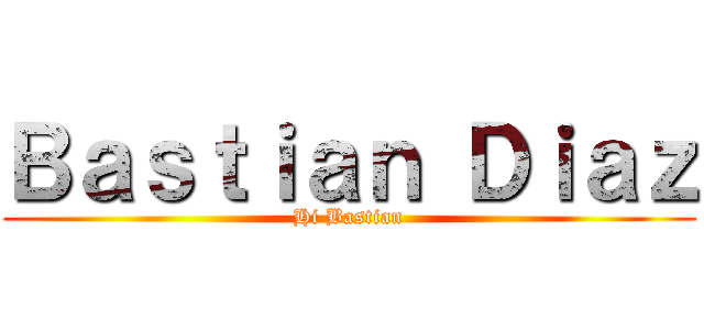 Ｂａｓｔｉａｎ Ｄｉａｚ (Hi Bastian)