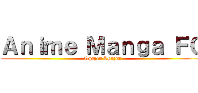 Ａｎｉｍｅ Ｍａｎｇａ ＦＣ (Nguyen Khuyen)