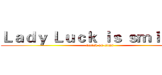 Ｌａｄｙ Ｌｕｃｋ ｉｓ ｓｍｉｌｉｎｇ (attack on titan)