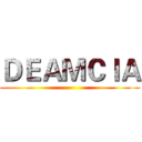 ＤＥＡＭＣＩＡ ()