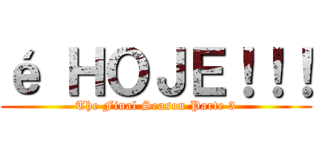 é ＨＯＪＥ！！！ (The Final Season Parte 3)
