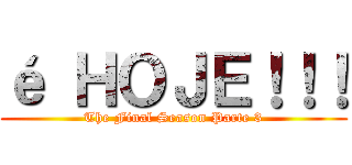é ＨＯＪＥ！！！ (The Final Season Parte 3)
