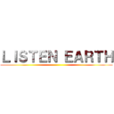 ＬＩＳＴＥＮ ＥＡＲＴＨ ()