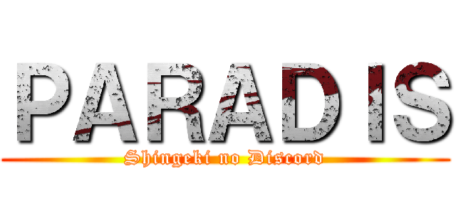 ＰＡＲＡＤＩＳ (Shingeki no Discord)