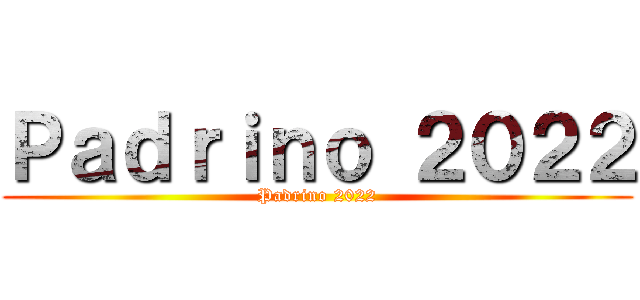 Ｐａｄｒｉｎｏ ２０２２ (Padrino 2022)