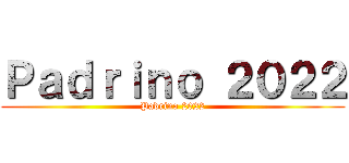 Ｐａｄｒｉｎｏ ２０２２ (Padrino 2022)