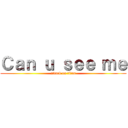 Ｃａｎ ｕ ｓｅｅ ｍｅ (attack on titan)