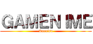 ＧＡＭＥＮＩＭＥ (Karuisu)