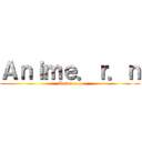 Ａｎｉｍｅ．ｒ．ｎ (Anime.r.n)