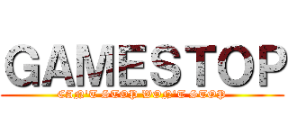 ＧＡＭＥＳＴＯＰ (CAN'T STOP WON'T STOP)