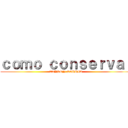 ｃｏｍｏ ｃｏｎｓｅｒｖａｒ (ALYSON SARRIA)