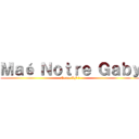 Ｍａé Ｎｏｔｒｅ Ｇａｂｙ (Notre VF 😌)