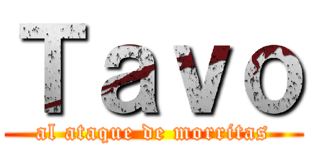 Ｔａｖｏ (al ataque de morritas)