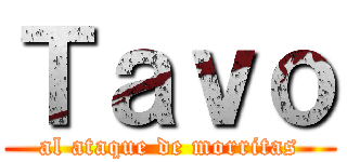 Ｔａｖｏ (al ataque de morritas)