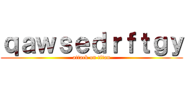 ｑａｗｓｅｄｒｆｔｇｙ (attack on titan)