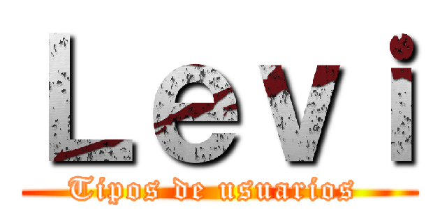 Ｌｅｖｉ (Tipos de usuarios )