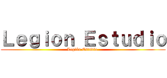 Ｌｅｇｉｏｎ Ｅｓｔｕｄｉｏ (Legión Estudio )