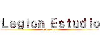 Ｌｅｇｉｏｎ Ｅｓｔｕｄｉｏ (Legión Estudio )
