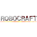 ＲＯＢＯＣＲＡＦＴ ()