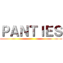 ＰＡＮＴＩＥＳ ()