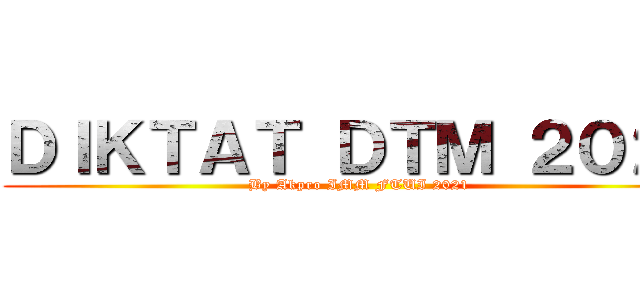 ＤＩＫＴＡＴ ＤＴＭ ２０２１ (By Akpro IMM FTUI 2021)