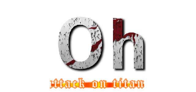 Ｏｈ (attack on titan)