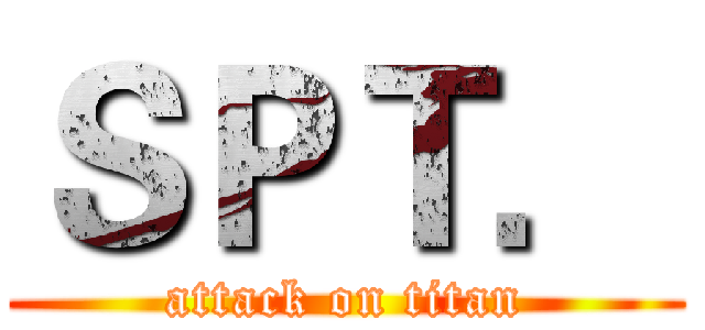 ＳＰＴ． (attack on titan)