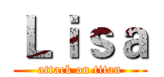 Ｌｉｓａ (attack on titan)