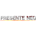 ＰＲＥＳＥＮＴＥ ＮＥＧ (PROGRESIVO)